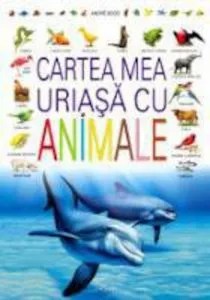 Cartea mea uriasa cu animale de Andre Boos