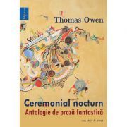 Ceremonial nocturn. Antologie de proza fantastica