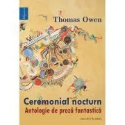 Ceremonial nocturn. Antologie de proza fantastica de Thomas Owen