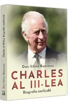 Charles al III-lea. Biografia neoficiala de Dan-Silviu Boerescu