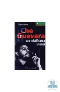 Che Guevara sau mistificarea istoriei de Jacobo Machover