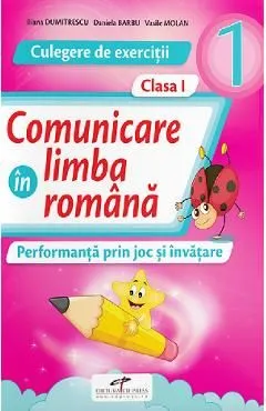 Comunicare in limba romana - Clasa 1 - Culegere de exercitii de Iliana Dumitrescu