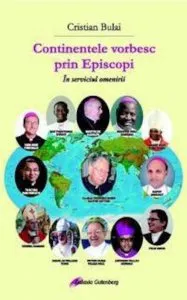 Continentele vorbesc prin Episcopi. In serviciul omenirii de Cristian Bulai
