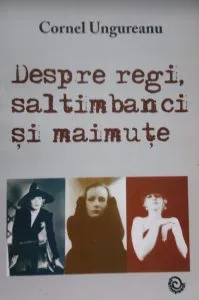 Despre regi saltimbanci si maimute de Cornel Ungureanu