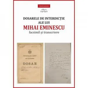 Dosarele de interdictie ale lui Mihai Eminescu. Facsimil si transcriere de Miruna Lepus
