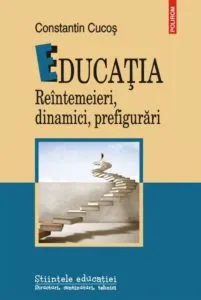 Educatia. Reintemeieri, dinamici, prefigurari de Constantin Cucos