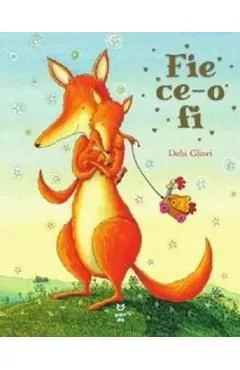 Fie ce-o fi de Debi Gliori