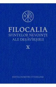 Filocalia 10 Sfintelor nevointe ale desavarsirii ed.2017