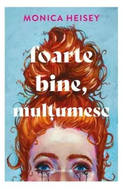 Foarte bine, mulțumesc de Monica Heisey