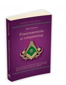Francmasonerie si companionaj de Rene Guenon