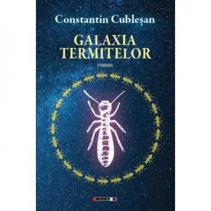 Galaxia termitelor de Constantin Cublesan