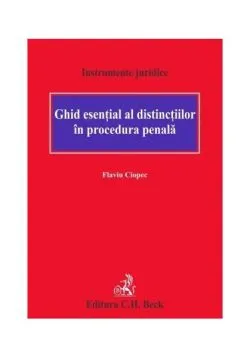 Ghid esențial al distincțiilor în procedura penală de Flaviu Ciopec
