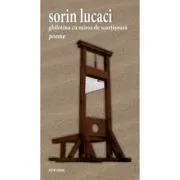 Ghilotina cu miros de scortisoara de Sorin Lucaci