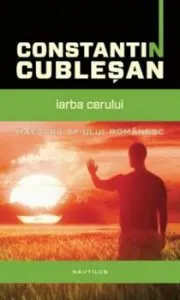 Iarba cerului. Maestrii SF-ului romanesc de Constantin Cublesan