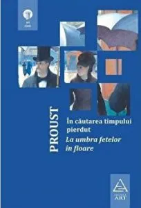 In cautarea timpului pierdut. La umbra fetelor in floare de Marcel Proust