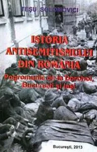 Istoria Antisemitismului din Romania de Tesu Solomovici