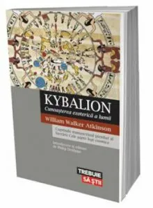 Kybalion. Cunoasterea ezoterica a lumii de William Walker Atkinson