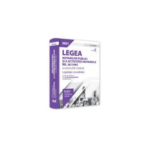 Legea notarilor publici și a activității notariale nr. 36/1995 și legislație conexă 2021. Ediție PREMIUM