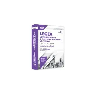 Legea notarilor publici și a activității notariale nr. 36/1995 și legislație conexă 2021. Ediție PREMIUM de Alin-Adrian Moise