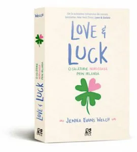 Love and Luck. O calatorie norocoasa prin Irlanda de Jenna Evans Welch
