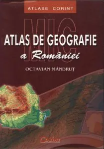 Mic atlas de geografie a Romaniei de Octavian Mandrut