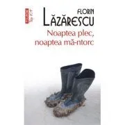 Noaptea plec, noaptea ma-ntorc (editie de buzunar) de Florin Lazarescu