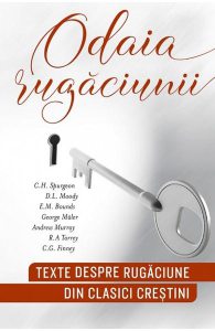 Odaia rugaciunii. Texte despre rugaciune din clasici crestini
