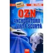 OZN. Anchetatorii au viata scurta de Emil Strainu