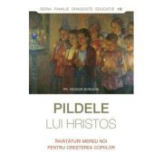 Pildele lui Hristos. Invataturi mereu noi pentru cresterea copiilor