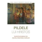 Pildele lui Hristos. Invataturi mereu noi pentru cresterea copiilor de Feodor Borodin