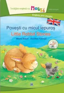 Povesti cu micul iepuras. Little Rabbit stories. Editie bilingva. Invatam engleza cu Mousi de Milena Baisch