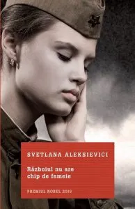 Razboiul nu are chip de femeie de Svetlana Aleksievici