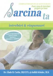 Sarcina ta - intrebari & raspunsuri de Glade B. Curtis