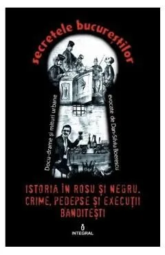 Secretele Bucurestilor vol.21: Istoria in rosu si negru