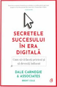 Secretele succesului in era digitala de Dale Carnegie & Associates