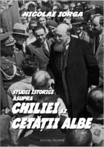 Studii istorice asupra Chiliei si Cetatii Albe de Nicolae Iorga
