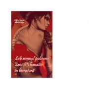 Sub semnul pulsiunii. Eros si Thanatos in literatura. Volumul 1