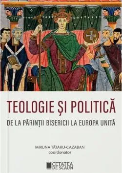 Teologie si politica de Miruna Tataru Cazaban