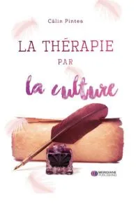 Terapia prin cultura. La Therapie par la culture de Calin Pintea