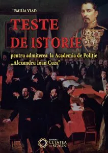 Teste de istorie pentru admiterea la Academia de Politie Alexandru Ioan Cuza de Emilia Vlad
