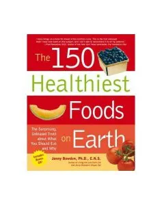 The 150 Healthiest Foods on Earth : The Surprising, Unbiased Truth About What You Should Eat and Why de Jonny Bowden