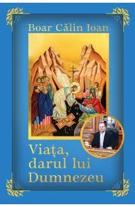 Viata, darul lui Dumnezeu de Calin Ioan Boar