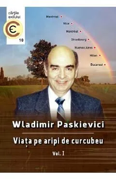 Viata pe aripi de curcubeu Vol.1 de Wladimir Paskievici